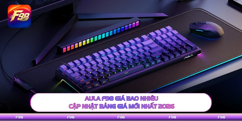 AULA F98 Giá Bao Nhiêu - Cập Nhật Bảng Giá Mới Nhất 2026